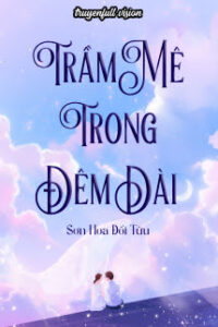 Trầm Mê Trong Đêm Dài – Sơn Hoa Đối Tửu