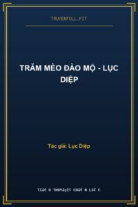 Trăm Mèo Đào Mộ – Lục Diệp
