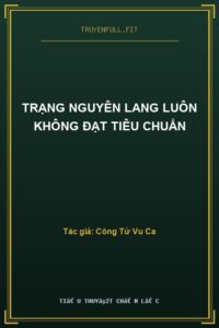 Trạng Nguyên Lang Luôn Không Đạt Tiêu Chuẩn