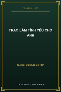 Trao Lầm Tình Yêu Cho Anh