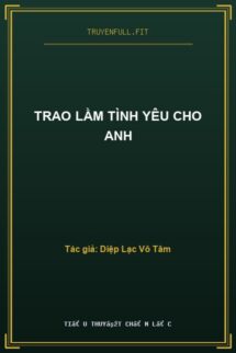 Trao Lầm Tình Yêu Cho Anh