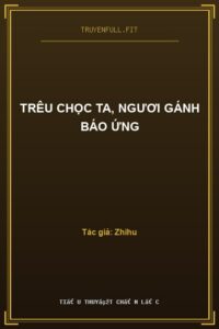Trêu Chọc Ta, Ngươi Gánh Báo Ứng