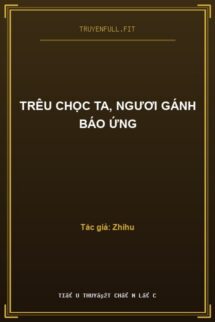 Trêu Chọc Ta, Ngươi Gánh Báo Ứng