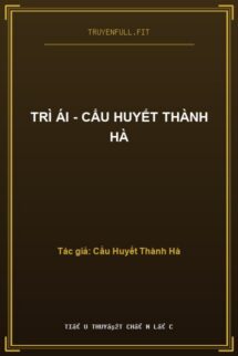 Trì Ái – Cẩu Huyết Thành Hà