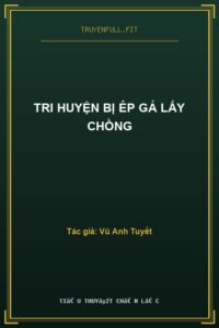Tri Huyện Bị Ép Gả Lấy Chồng