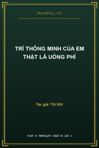 Trí Thông Minh Của Em Thật Là Uổng Phí