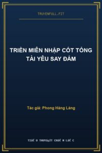Triền Miên Nhập Cốt Tổng Tài Yêu Say Đắm