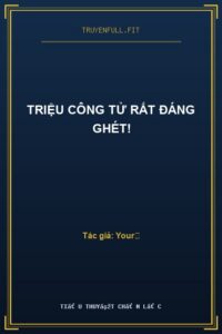 Triệu Công Tử Rất Đáng Ghét!