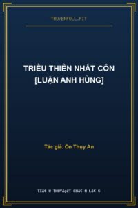 Triều Thiên Nhất Côn [Luận Anh Hùng]