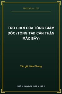 Trò Chơi Của Tổng Giám Đốc (Tổng Tài! Cẩn Thận Mắc Bẫy)