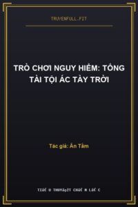 Trò chơi nguy hiểm: Tổng tài tội ác tày trời