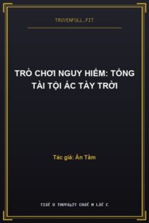 Trò chơi nguy hiểm: Tổng tài tội ác tày trời