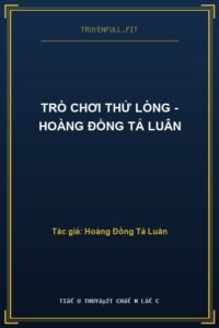 Trò Chơi Thử Lòng – Hoàng Đồng Tả Luân