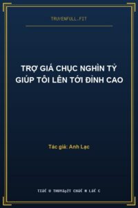 Trợ Giá Chục Nghìn Tỷ Giúp Tôi Lên Tới Đỉnh Cao
