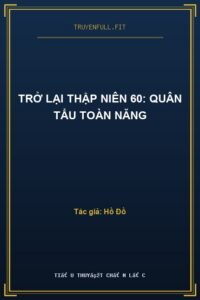Trở Lại Thập Niên 60: Quân Tẩu Toàn Năng