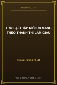 Trở Lại Thập Niên 70 Mang Theo Thành Thị Làm Giàu