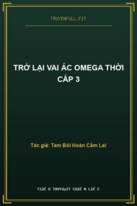 Trở Lại Vai Ác Omega Thời Cấp 3