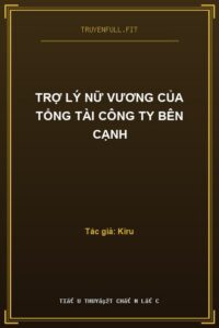Trợ Lý Nữ Vương Của Tổng Tài Công Ty Bên Cạnh