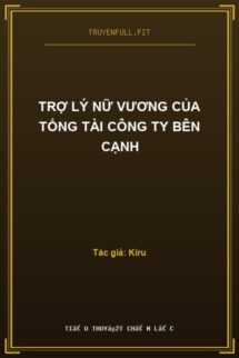 Trợ Lý Nữ Vương Của Tổng Tài Công Ty Bên Cạnh