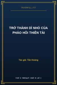 Trở Thành Dì Nhỏ Của Pháo Hôi Thiên Tài