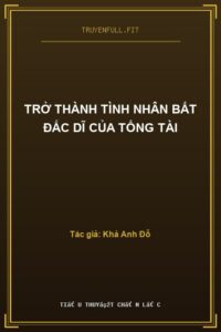 Trở Thành Tình Nhân Bất Đắc Dĩ Của Tổng Tài