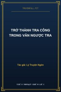 Trở Thành Tra Công Trong Văn Ngược Tra