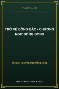 Trở Về Đông Bắc – Chương Ngư Đồng Đồng
