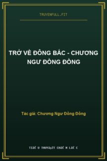 Trở Về Đông Bắc – Chương Ngư Đồng Đồng