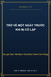 Trở Về Một Ngày Trước Khi Bị Cô Lập