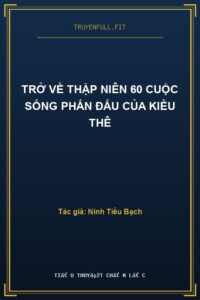Trở Về Thập Niên 60 Cuộc Sống Phấn Đấu Của Kiều Thê