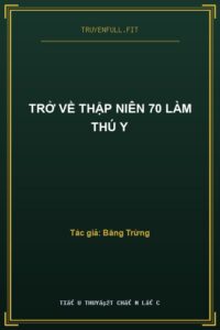 Trở Về Thập Niên 70 Làm Thú Y