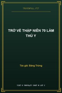 Trở Về Thập Niên 70 Làm Thú Y