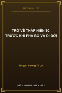 Trở Vê Thập Niên 90: Trước Khi Phá Bỏ Và Di Dời