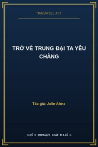 Trở Về Trung Đại Ta Yêu Chàng