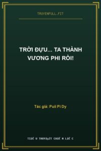 Trời Đựu… Ta Thành Vương Phi Rồi!
