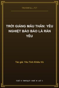 Trời Giáng Mẫu Thân: Yêu Nghiệt Bảo Bảo Là Rắn Yêu