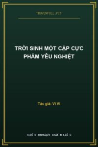 Trời Sinh Một Cặp Cực Phẩm Yêu Nghiệt