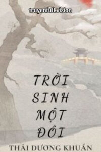 Trời Sinh Một Đôi – Thái Dương Khuẩn