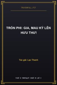 Trốn Phi: Gia, Mau Ký Lên Hưu Thư!