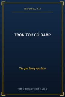 Trốn Tôi! Cô Dám?