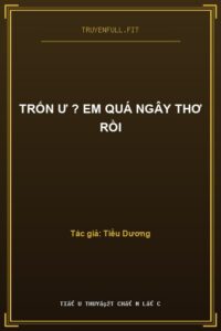 Trốn Ư ? Em Quá Ngây Thơ Rồi