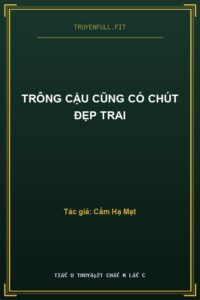 Trông Cậu Cũng Có Chút Đẹp Trai