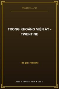 Trong Khoảng Viện Ấy – Twentine