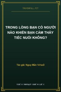 Trong Lòng Bạn Có Người Nào Khiến Bạn Cảm Thấy Tiếc Nuối Không?