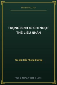 Trọng Sinh 80 Chi Ngọt Thê Liêu Nhân