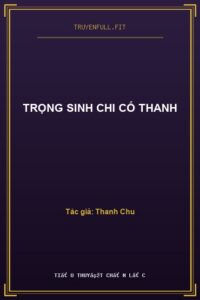 Trọng Sinh Chi Cố Thanh
