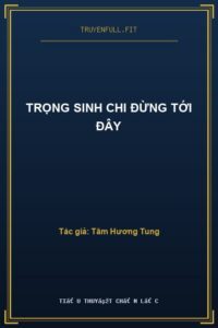 Trọng Sinh Chi Đừng Tới Đây