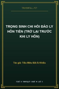 Trọng Sinh Chi Hồi Đáo Ly Hôn Tiền (Trở Lại Trước Khi Ly Hôn)