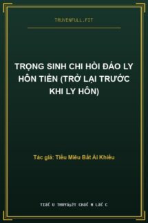 Trọng Sinh Chi Hồi Đáo Ly Hôn Tiền (Trở Lại Trước Khi Ly Hôn)