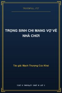 Trọng Sinh Chi Mang Vợ Về Nhà Chơi